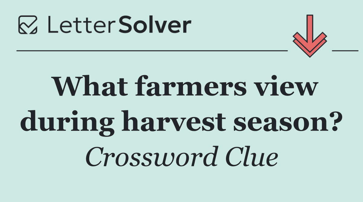 What farmers view during harvest season?