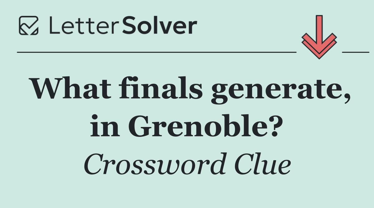 What finals generate, in Grenoble?