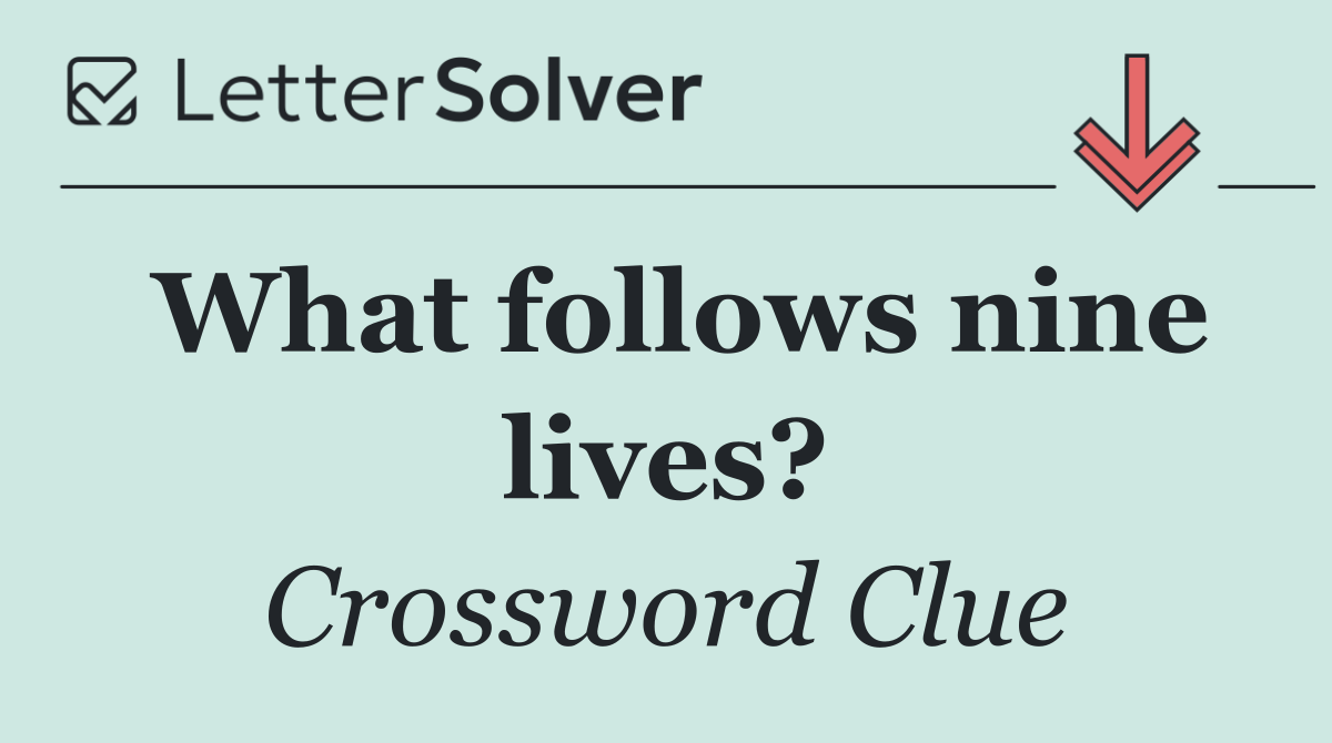 What follows nine lives?