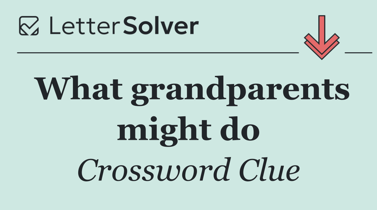 What grandparents might do