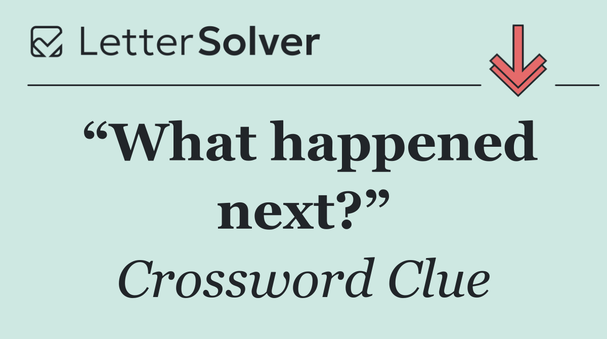 “What happened next?”