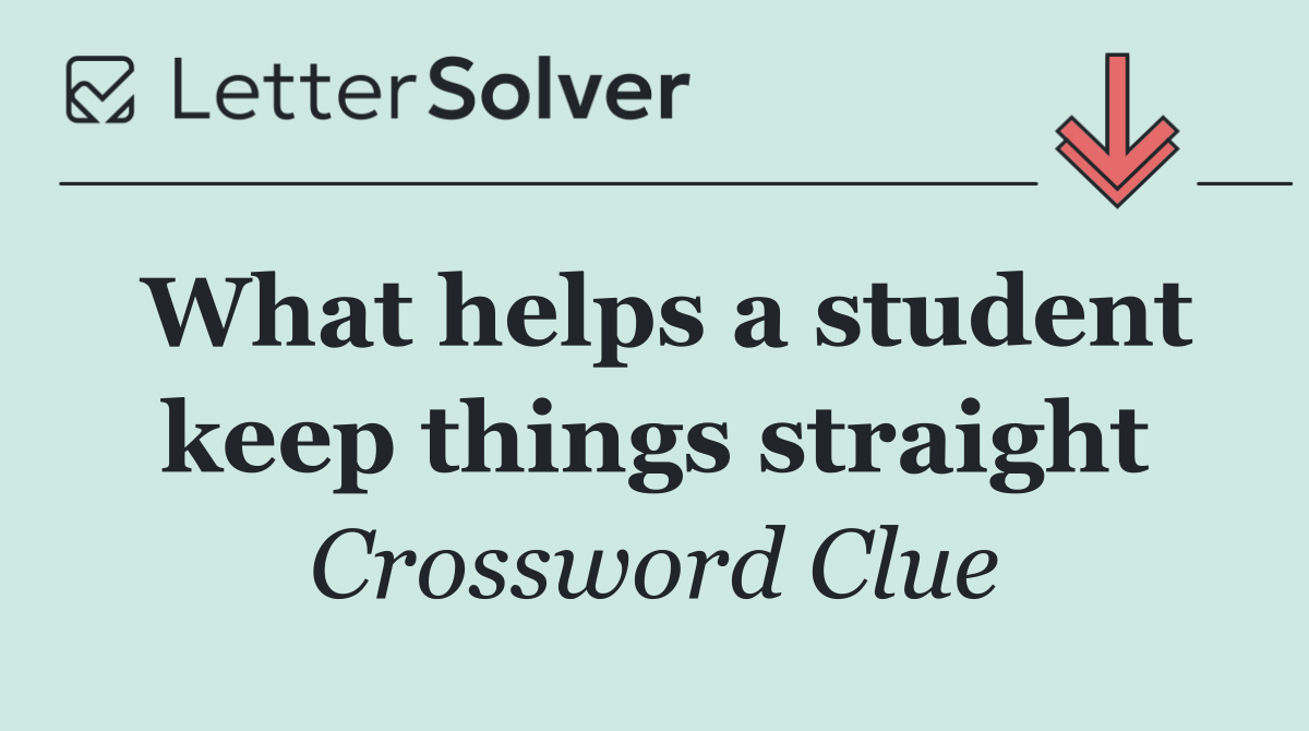 What helps a student keep things straight