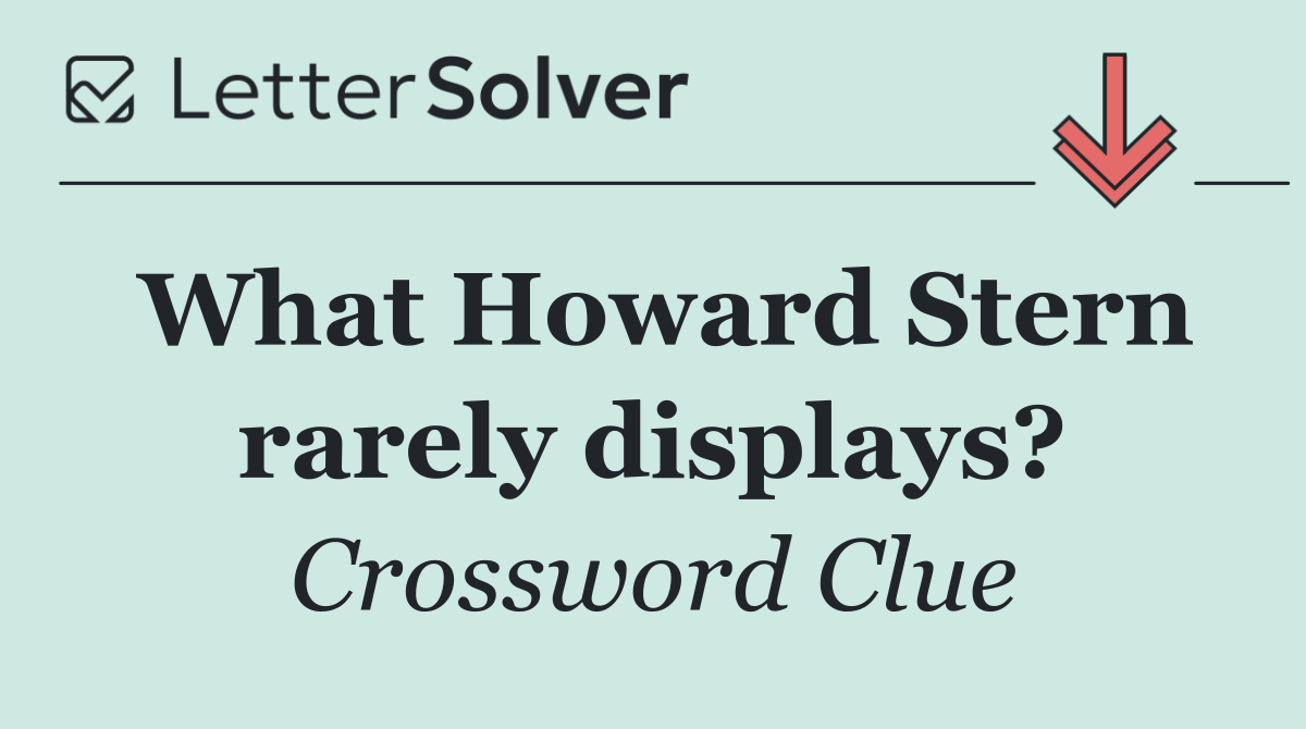 What Howard Stern rarely displays?