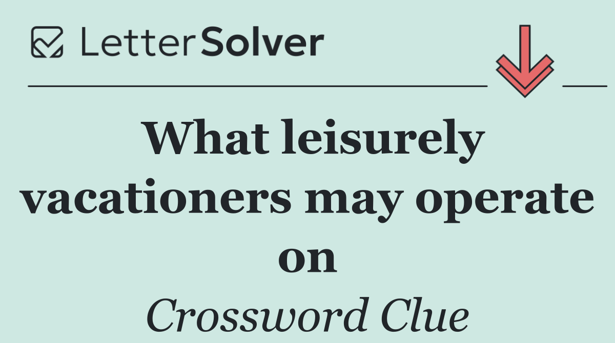 What leisurely vacationers may operate on