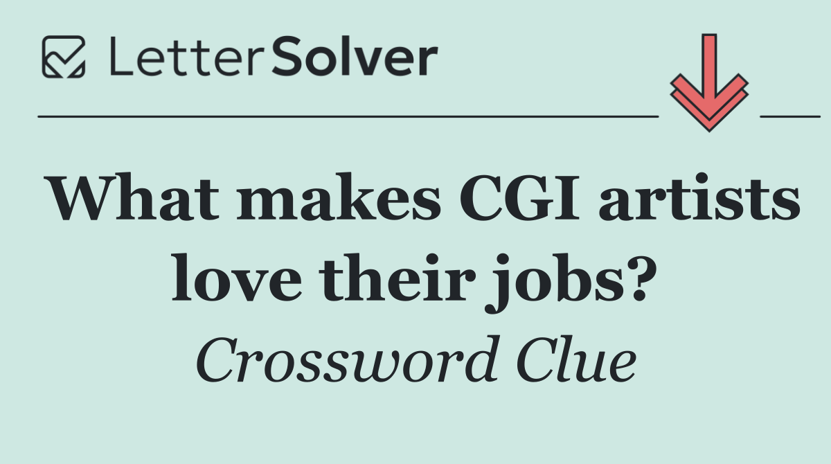What makes CGI artists love their jobs?