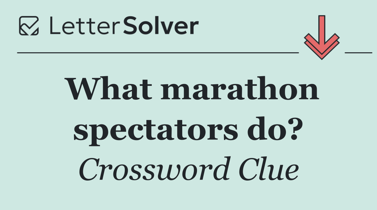 What marathon spectators do? - Crossword Clue Answer - October 17 2026