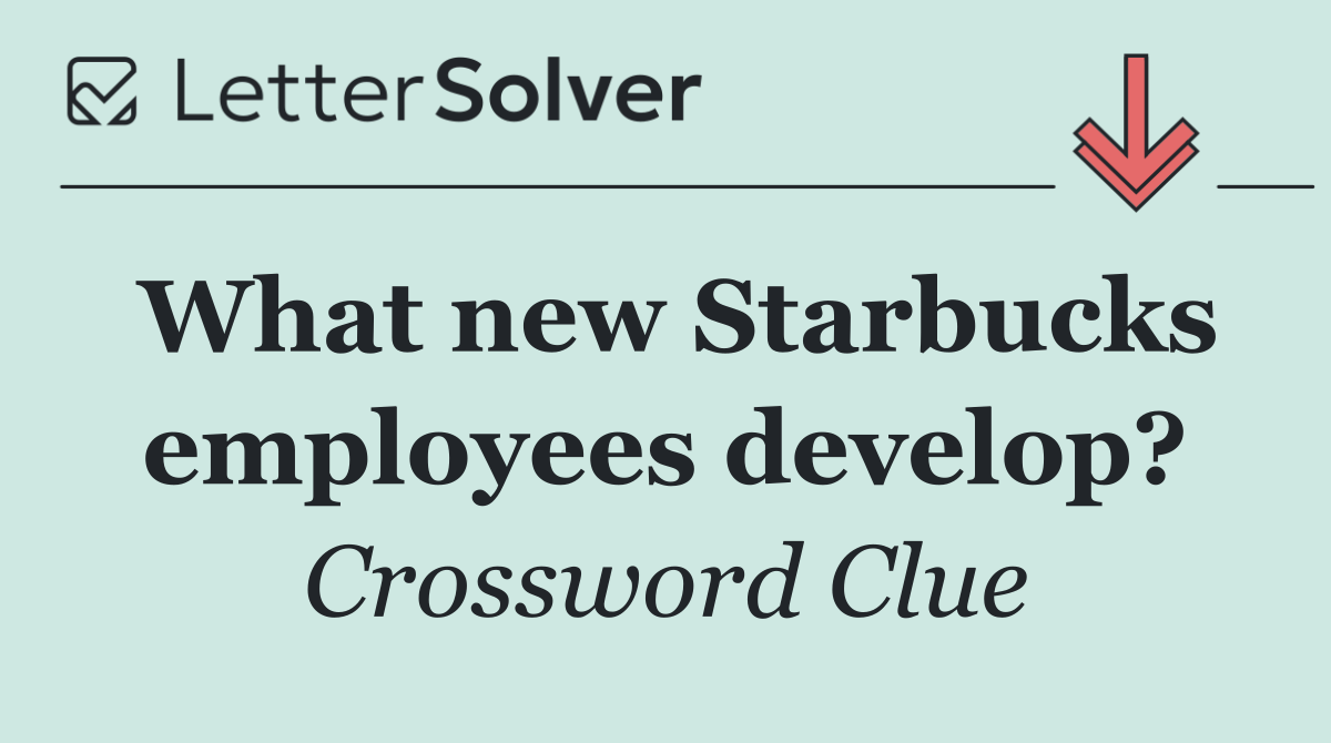 What new Starbucks employees develop?