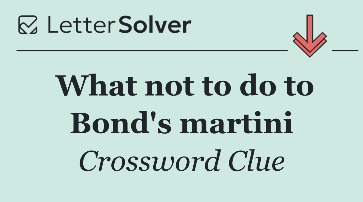 What not to do to Bond's martini