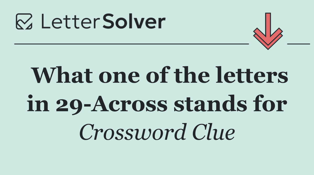 What one of the letters in 29 Across stands for