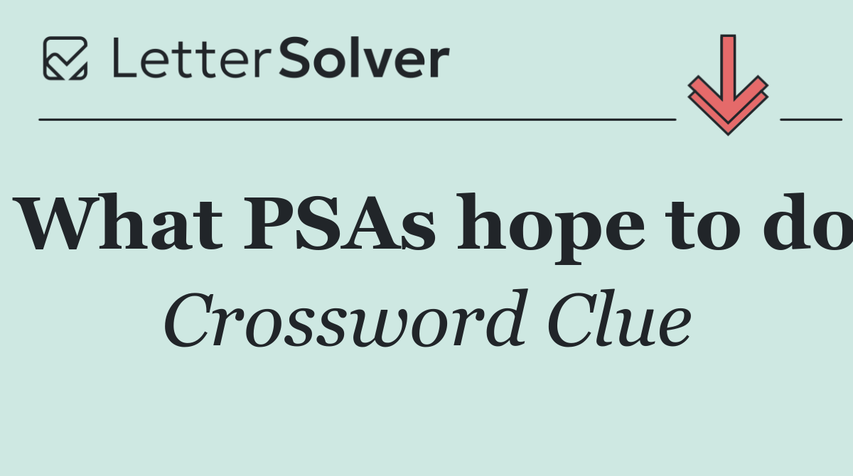 What PSAs hope to do