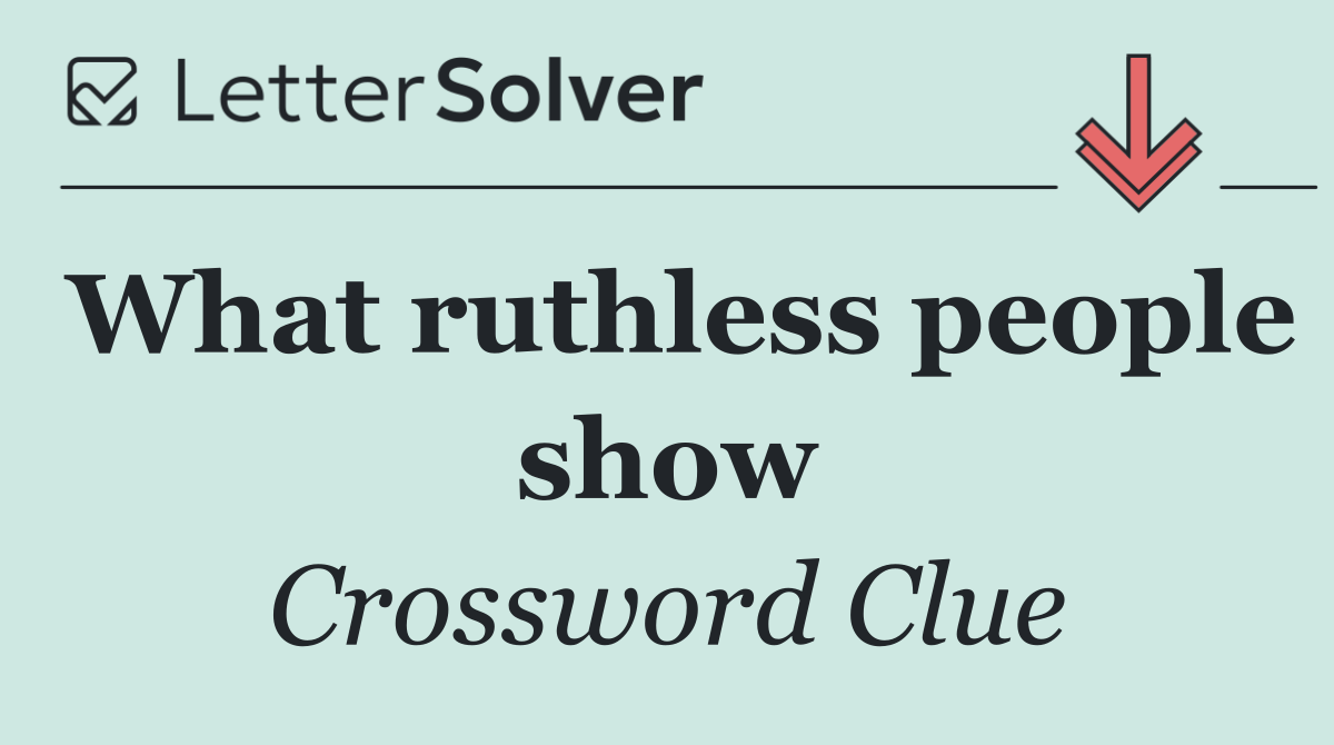 What ruthless people show