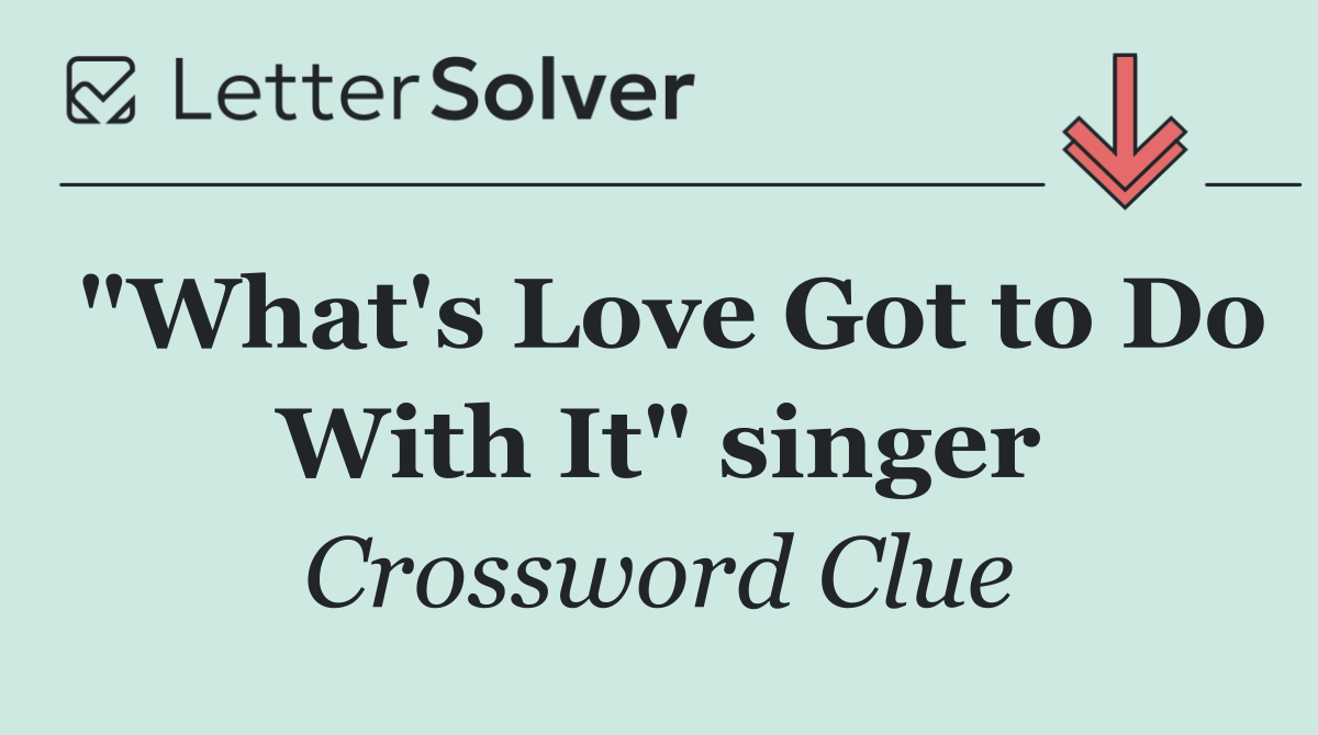 "What's Love Got to Do With It" singer