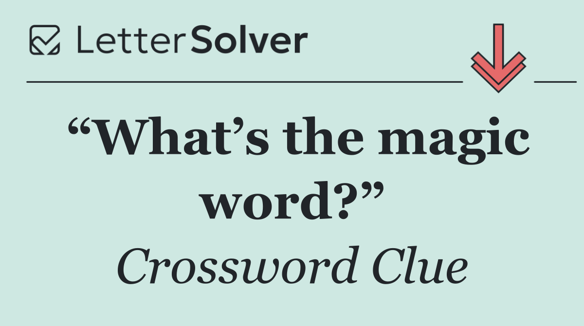 “What’s the magic word?”