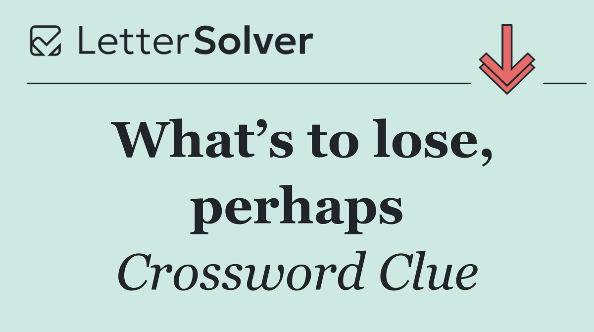 What’s to lose, perhaps