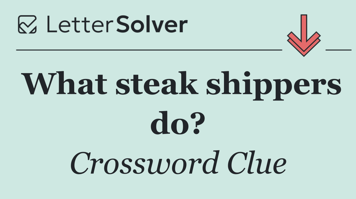 What steak shippers do?