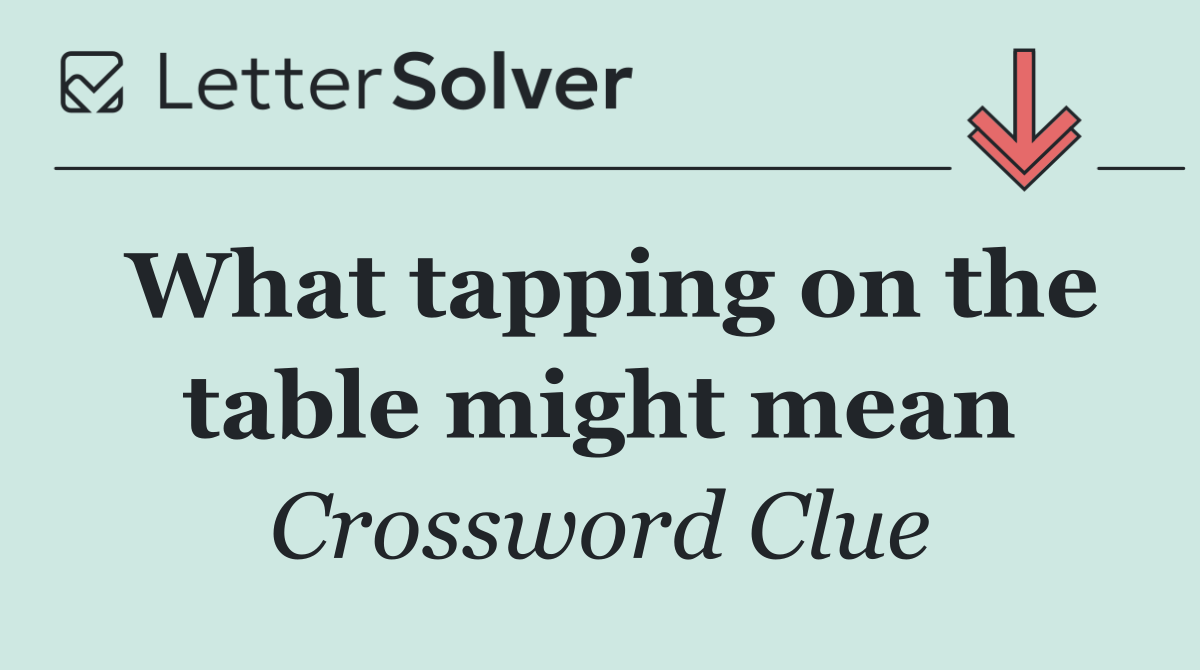 What tapping on the table might mean
