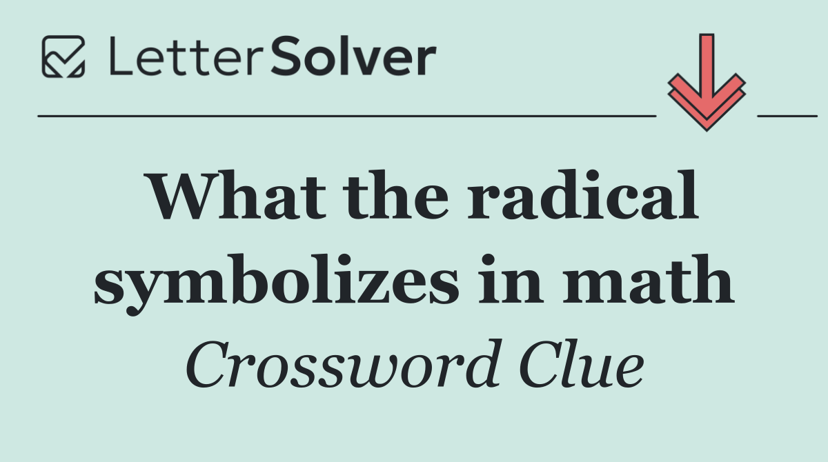 What the radical symbolizes in math