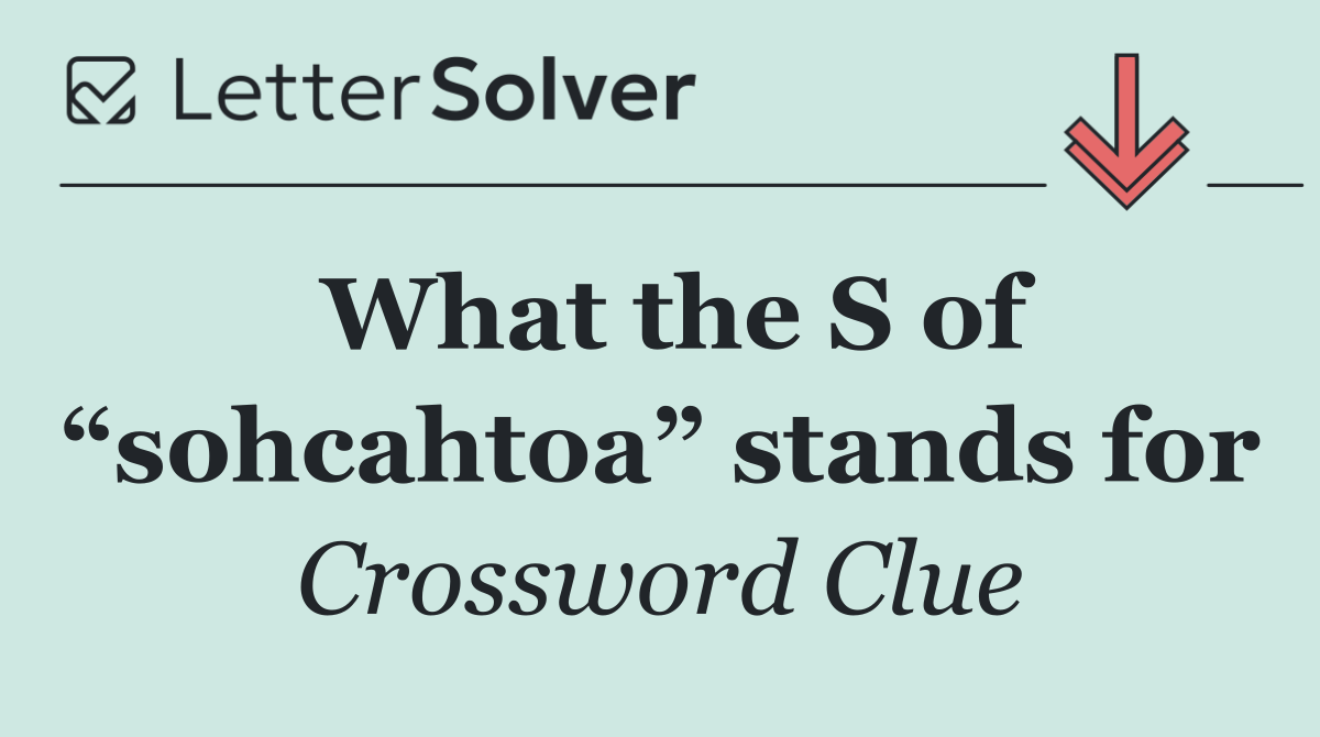 What the S of “sohcahtoa” stands for