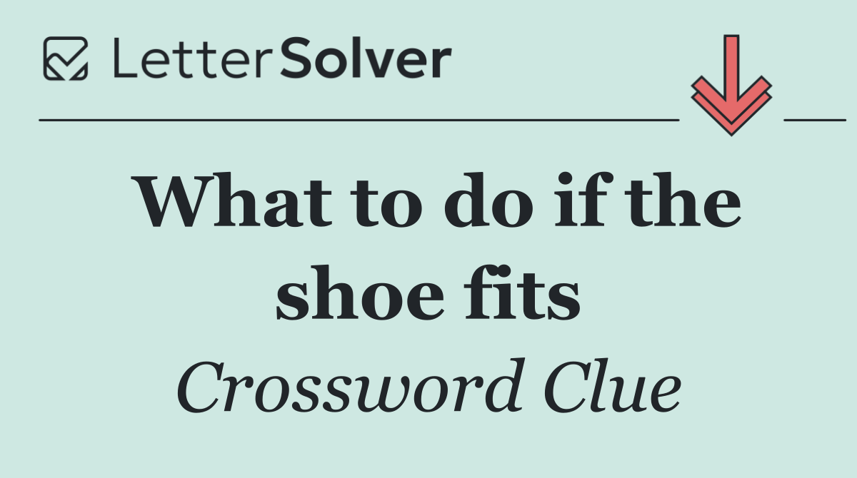 What to do if the shoe fits