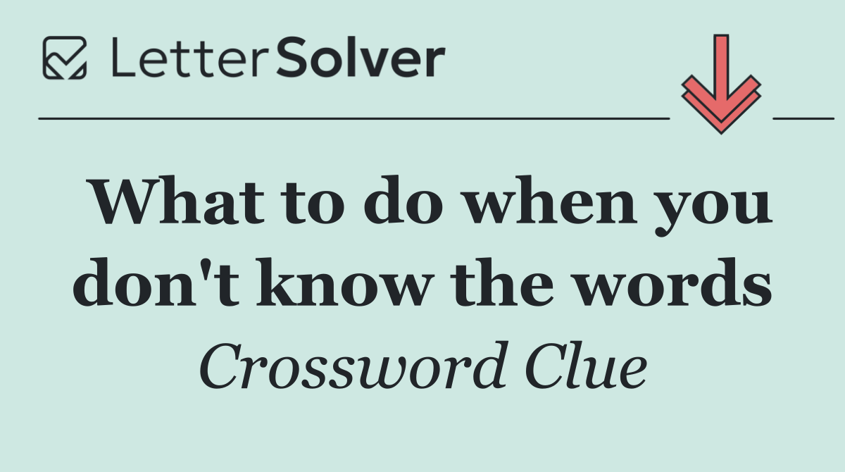 What to do when you don't know the words