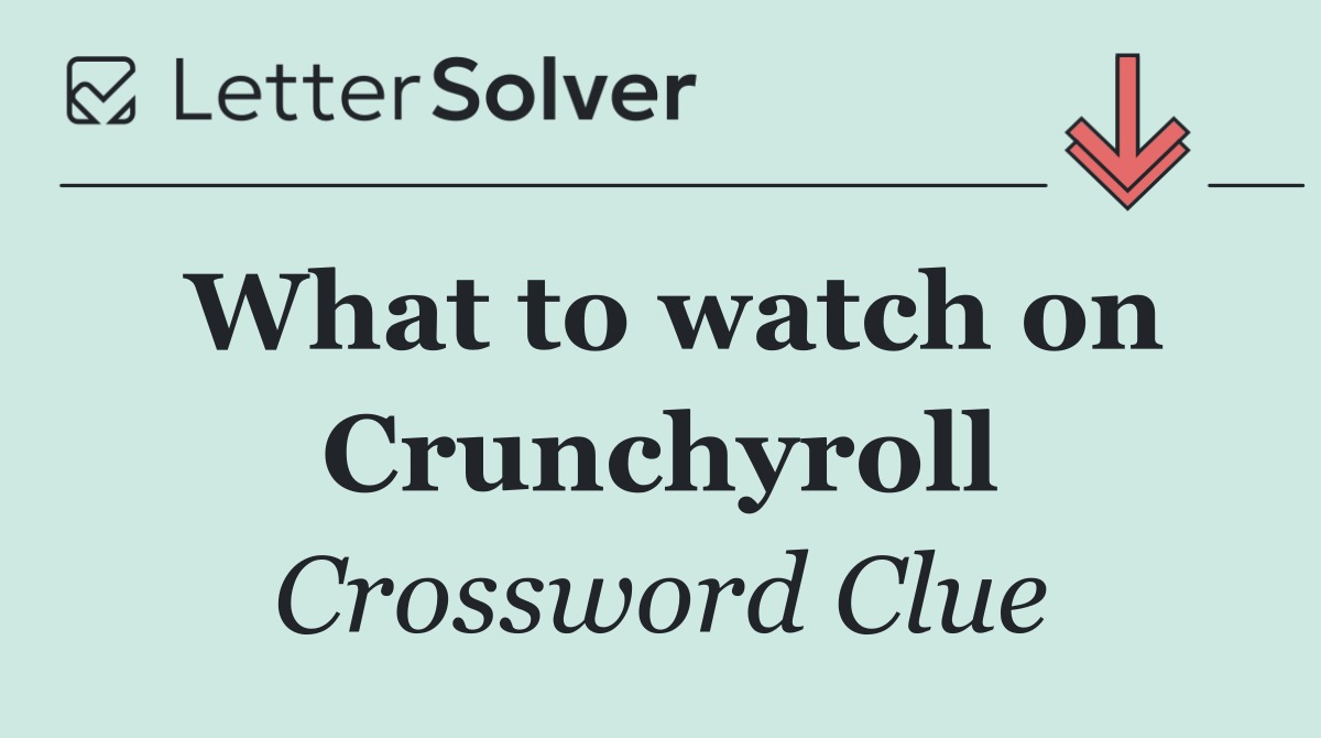 What to watch on Crunchyroll