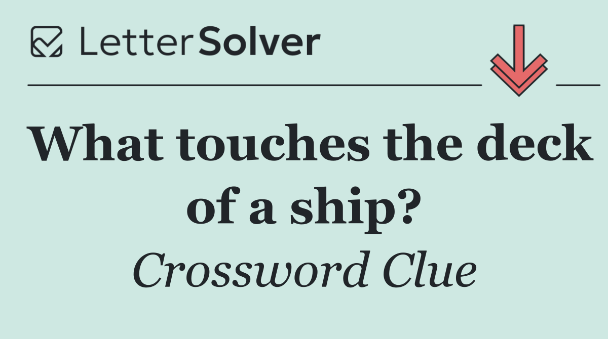 What touches the deck of a ship?