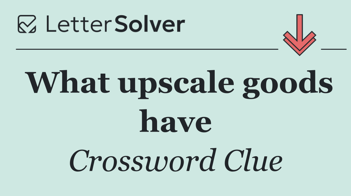 What upscale goods have