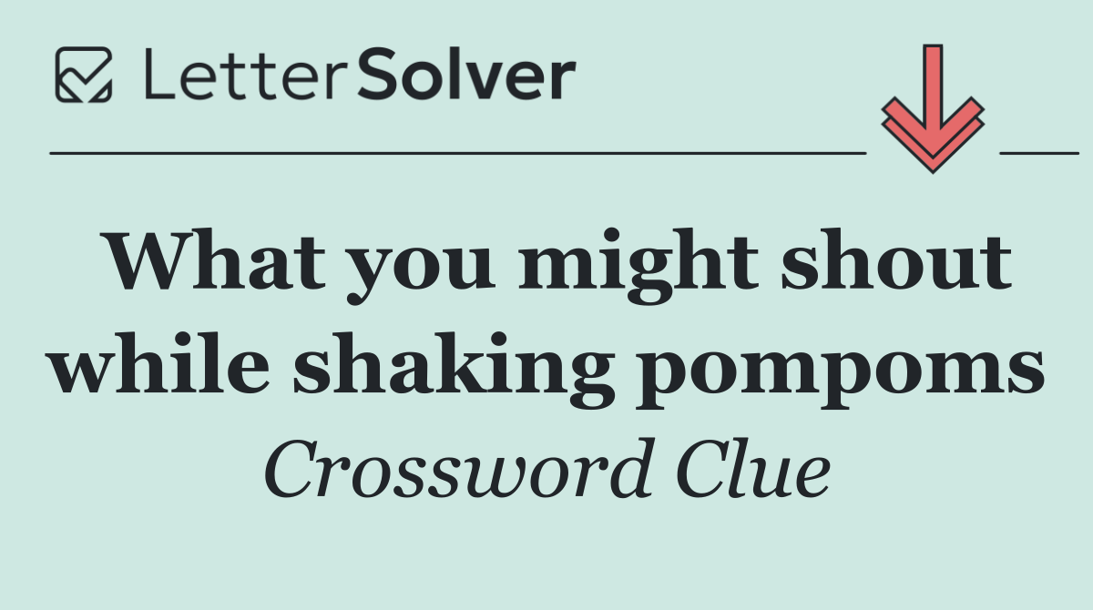 What you might shout while shaking pompoms