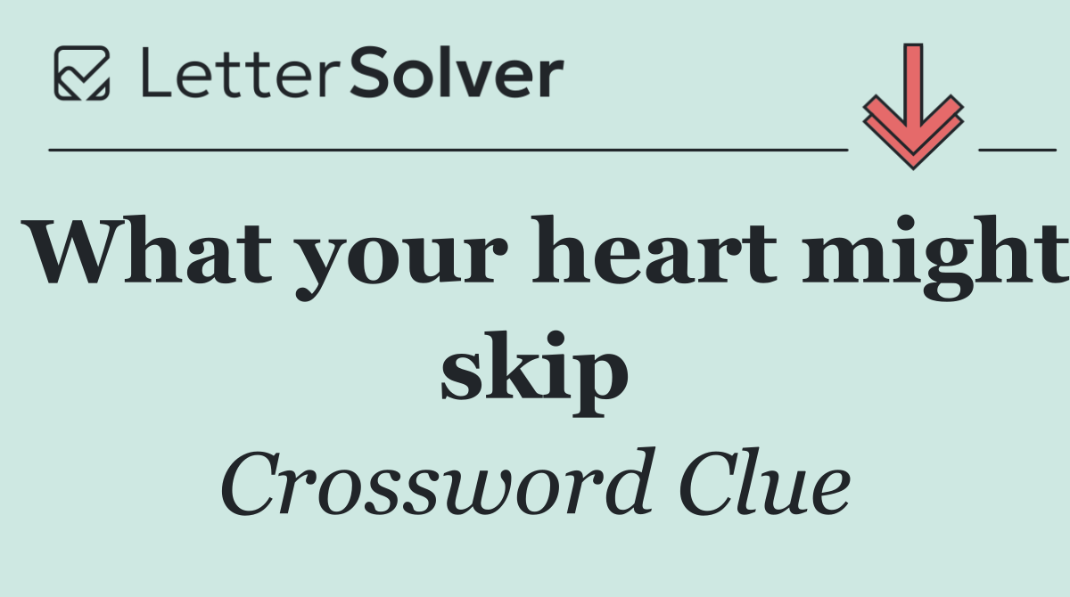 What your heart might skip