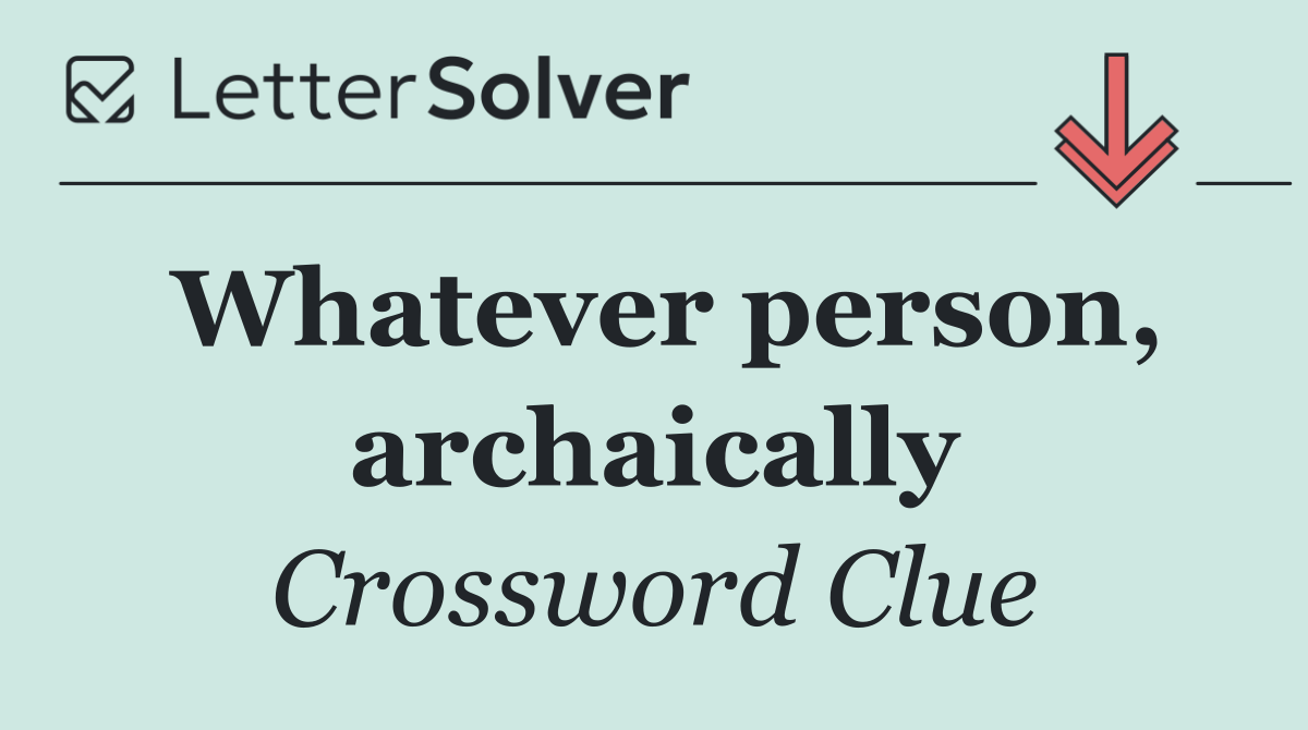 Whatever person, archaically