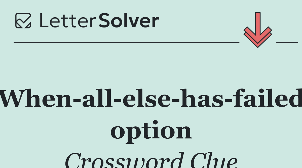 When all else has failed option