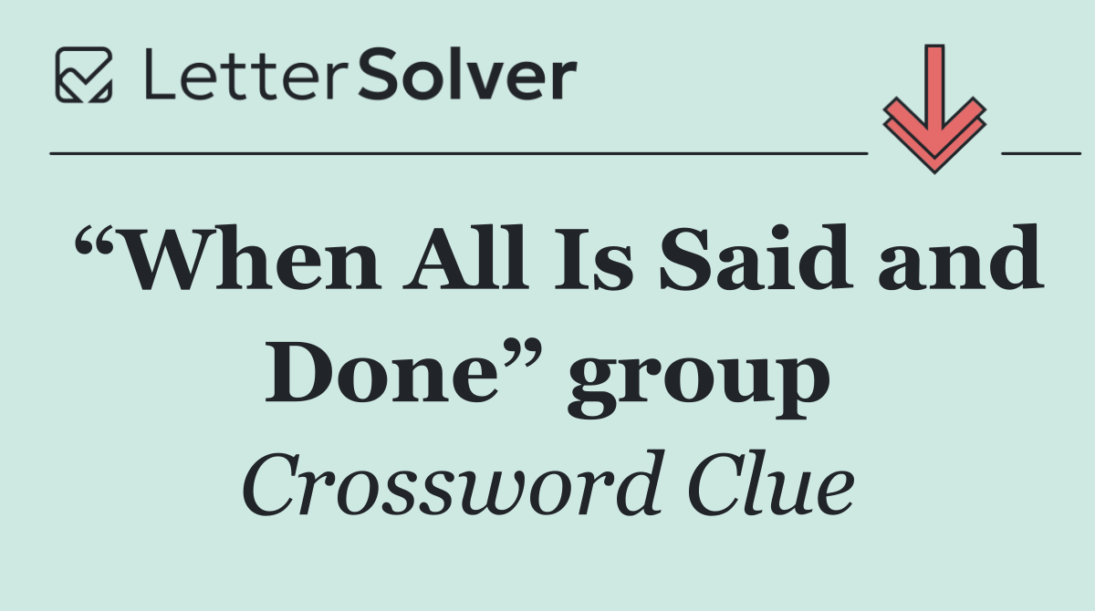 “When All Is Said and Done” group