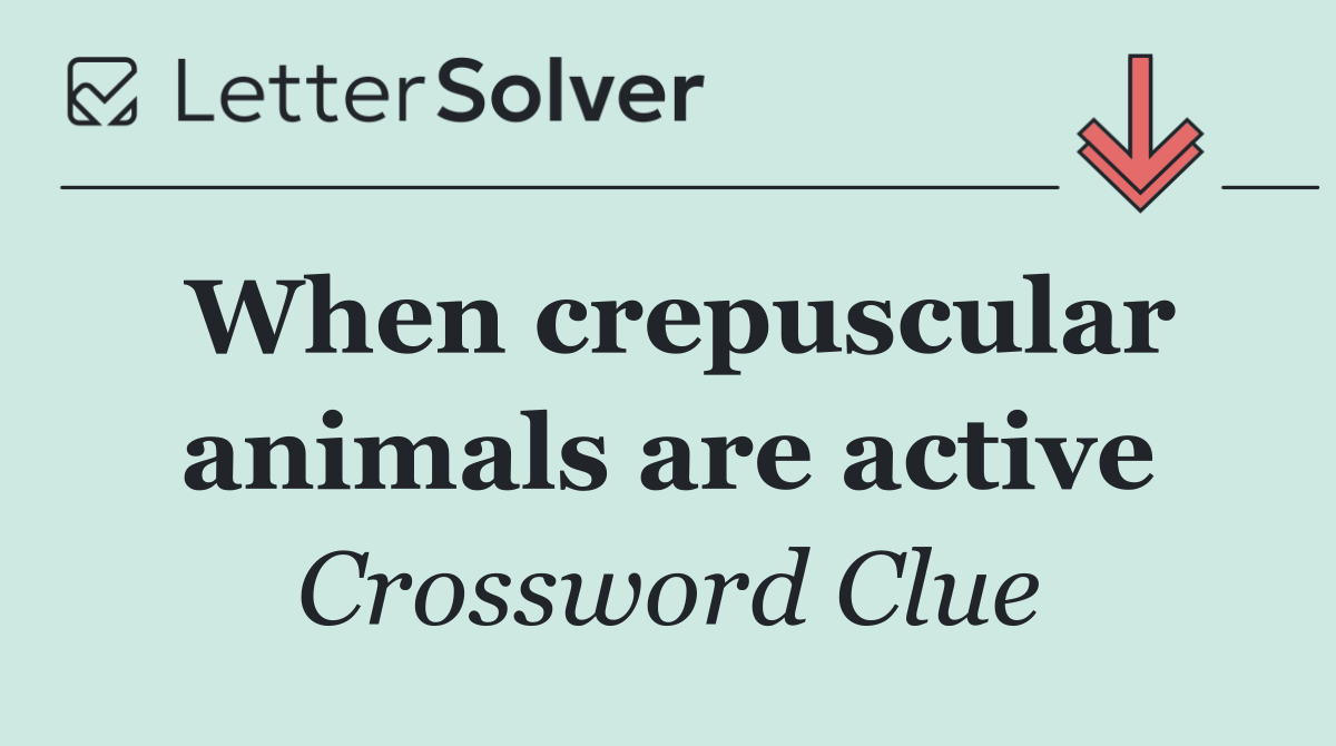 When crepuscular animals are active