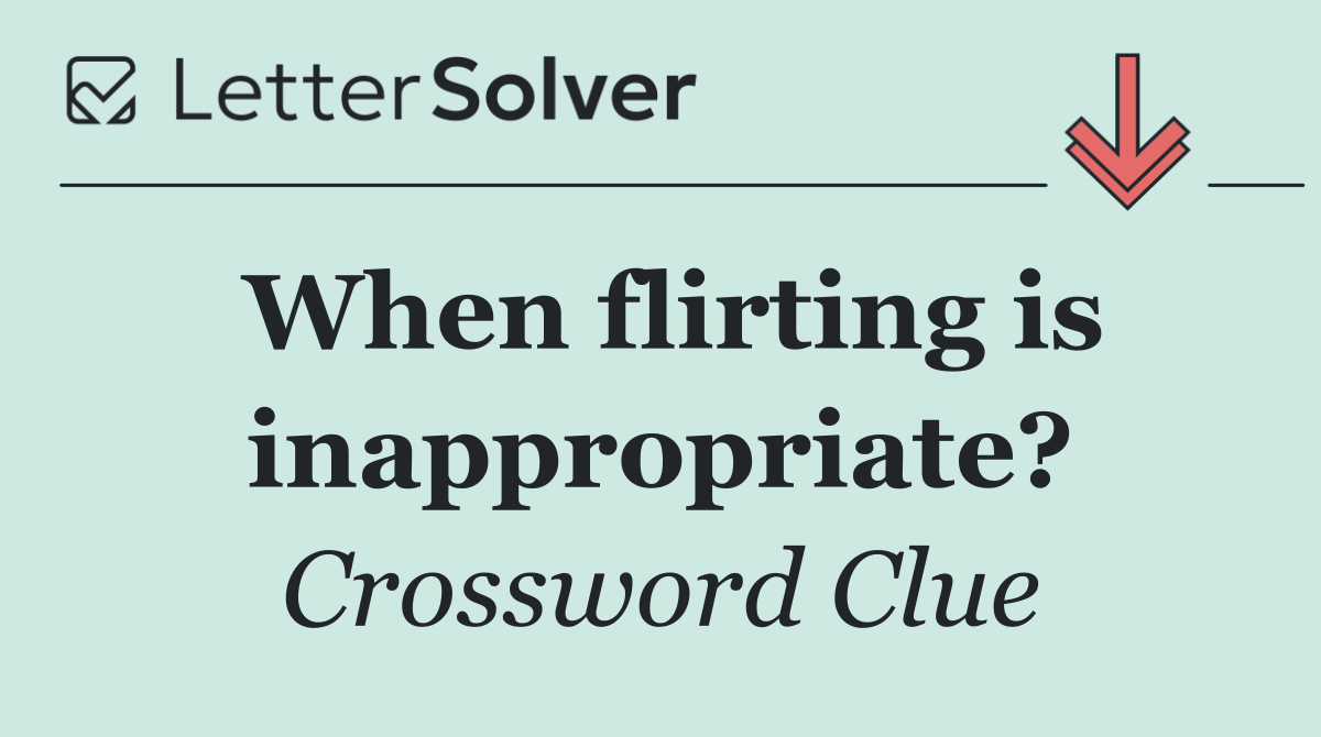When flirting is inappropriate?