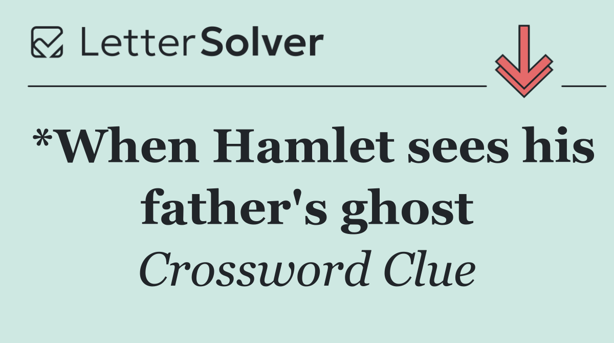 *When Hamlet sees his father's ghost