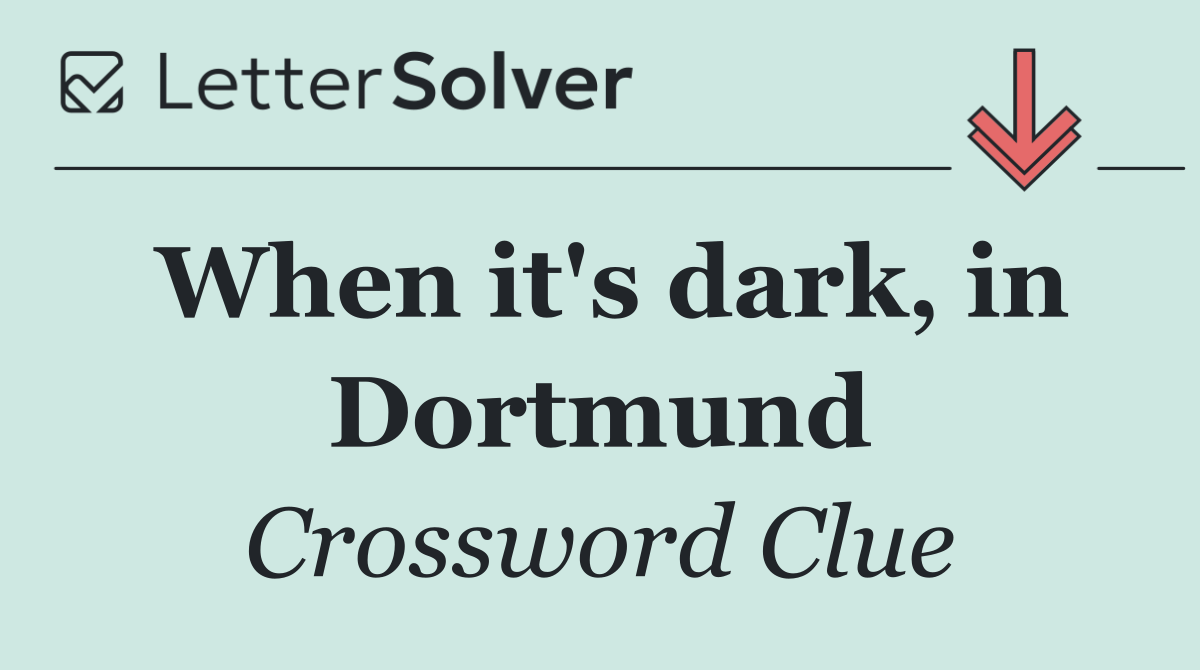 When it's dark, in Dortmund