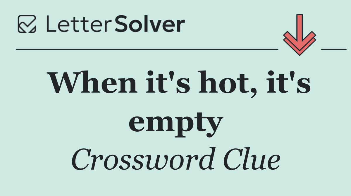 When it's hot, it's empty