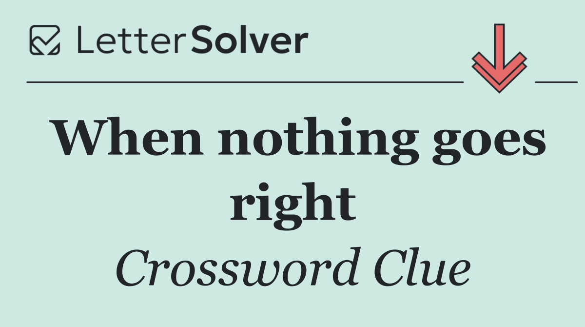 When nothing goes right