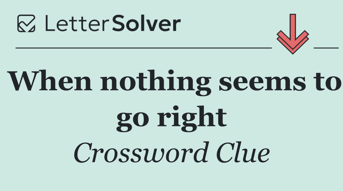 When nothing seems to go right