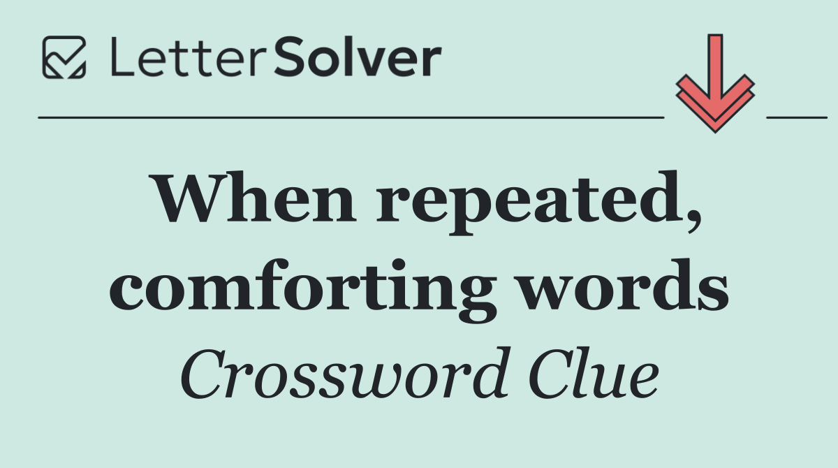 When repeated, comforting words