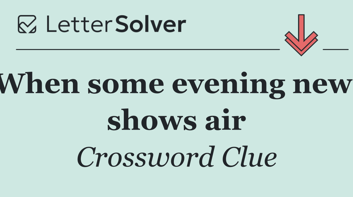 When some evening news shows air