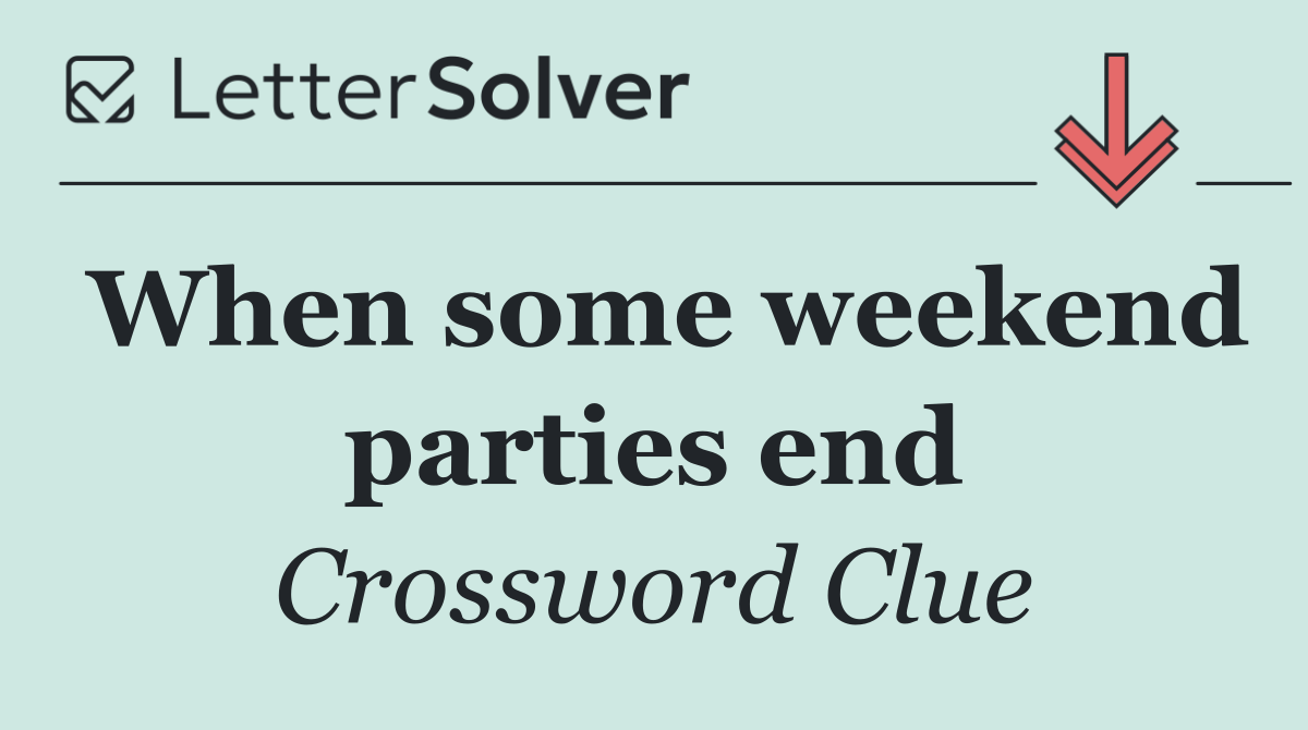 When some weekend parties end