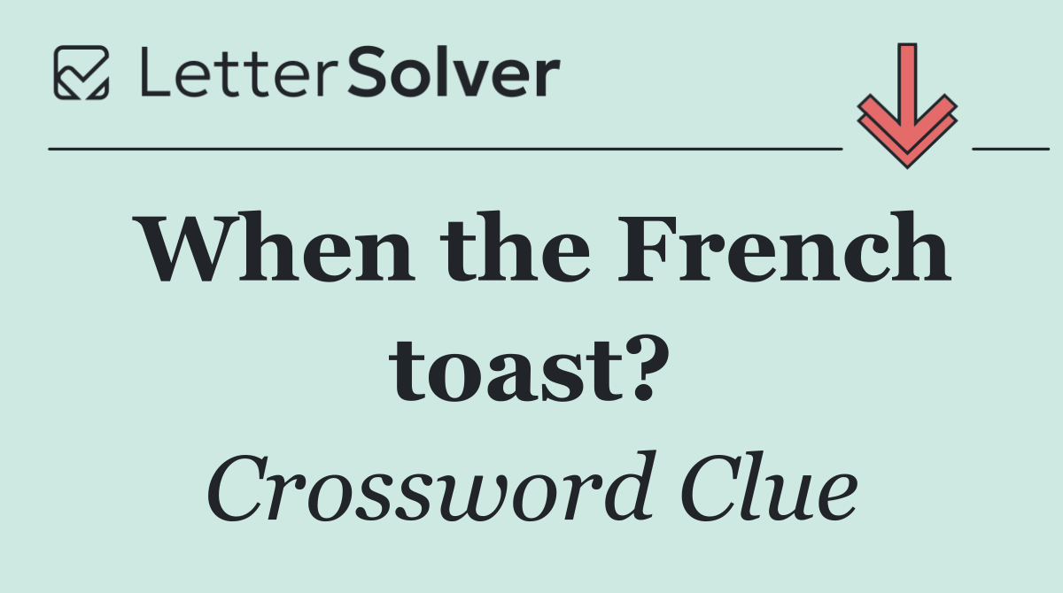When the French toast?