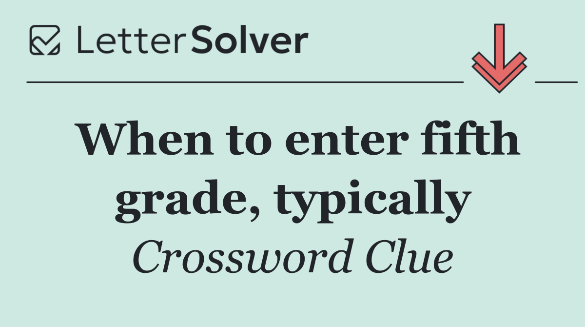 When to enter fifth grade, typically