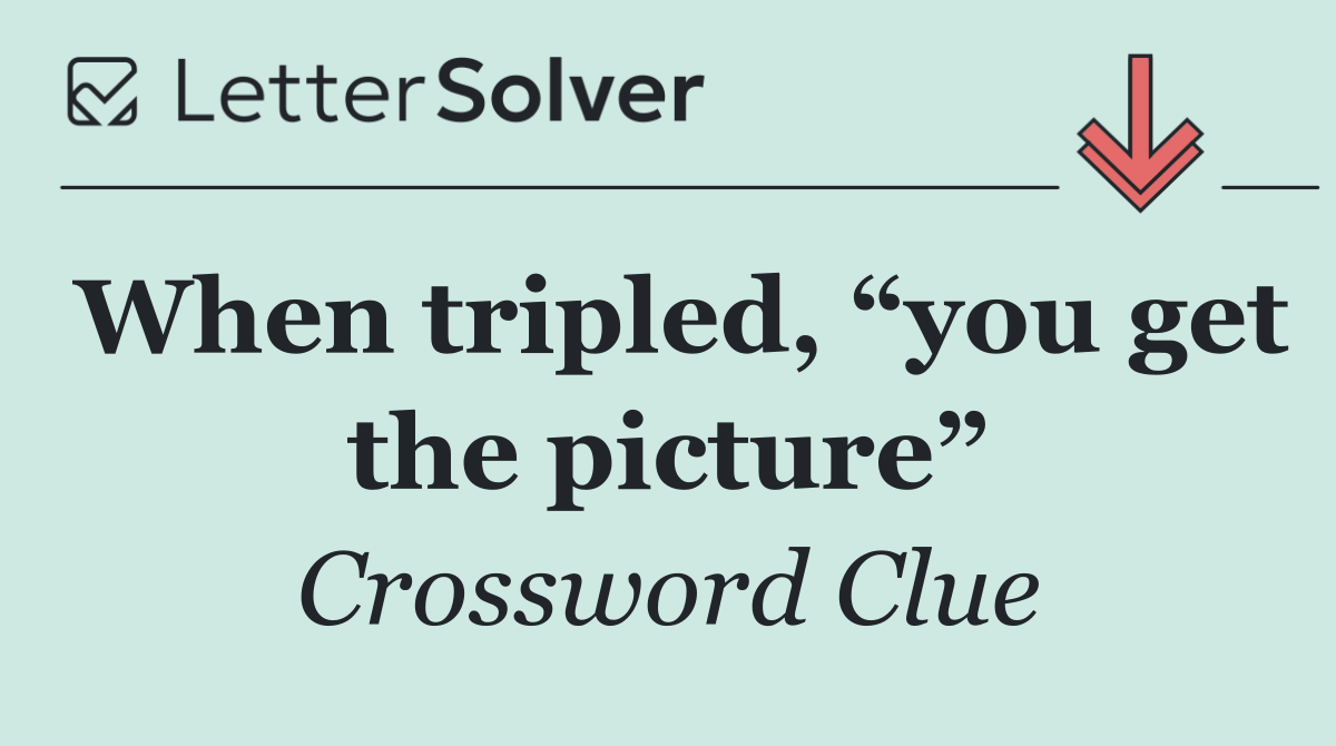 When tripled, “you get the picture”
