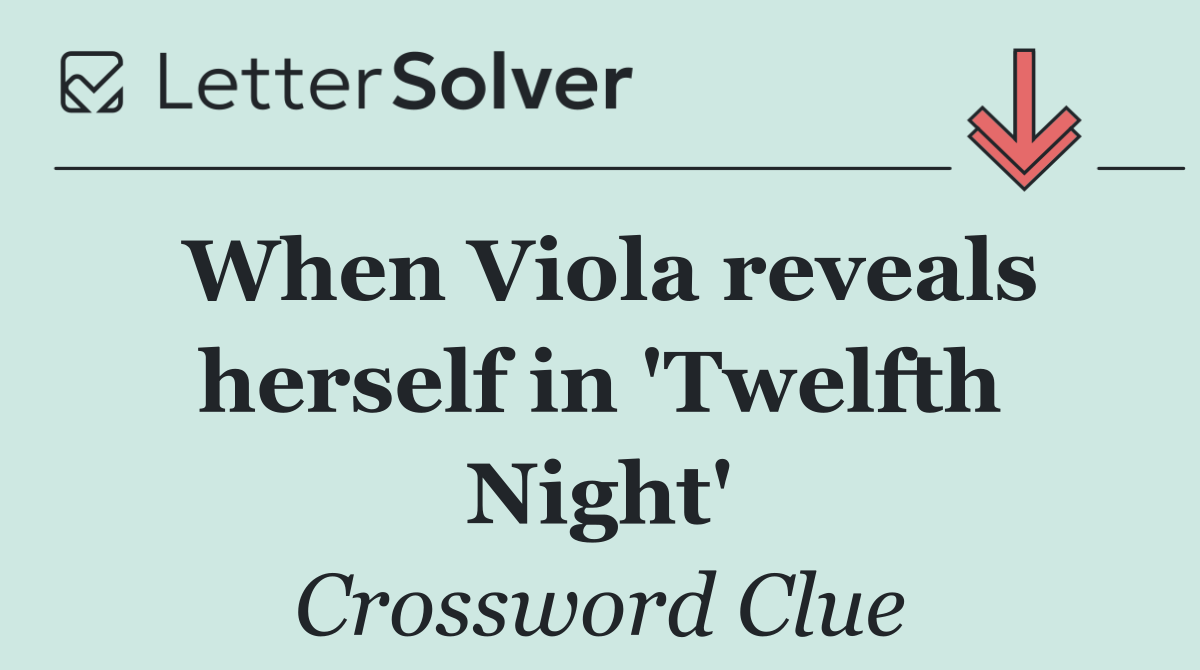 When Viola reveals herself in 'Twelfth Night'