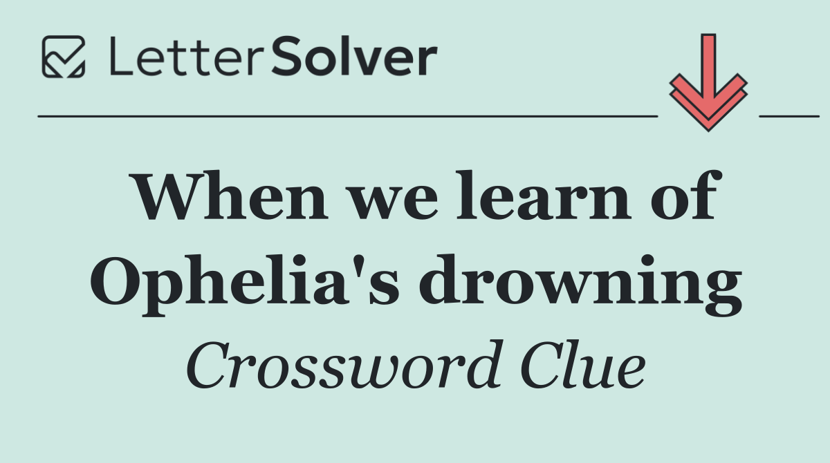 When we learn of Ophelia's drowning