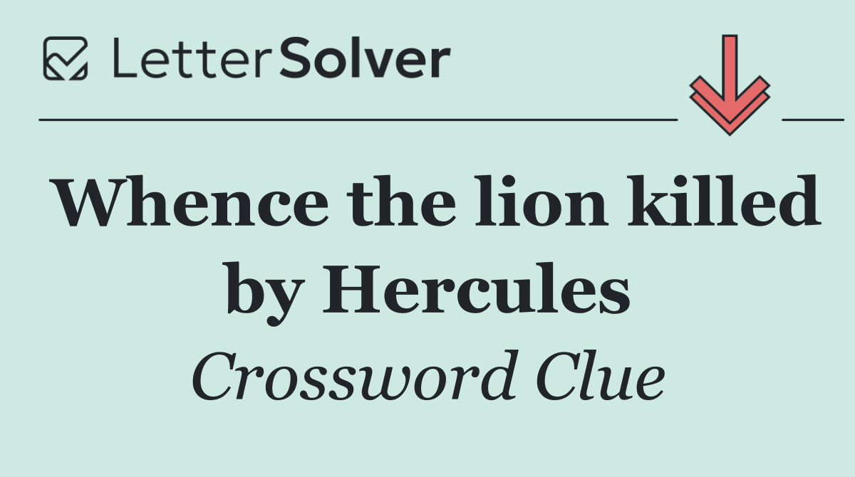 Whence the lion killed by Hercules