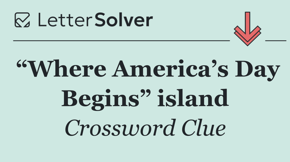 “Where America’s Day Begins” island