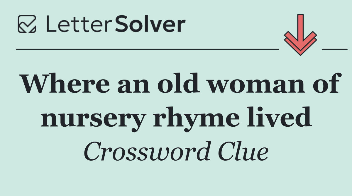 Where an old woman of nursery rhyme lived